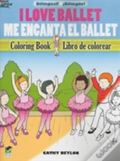 I Love Ballet Coloring Book/Me Encanta El Ballet Libro De Colorear