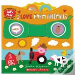 I Love Farm Animals (A Let'S Play! Board Book)