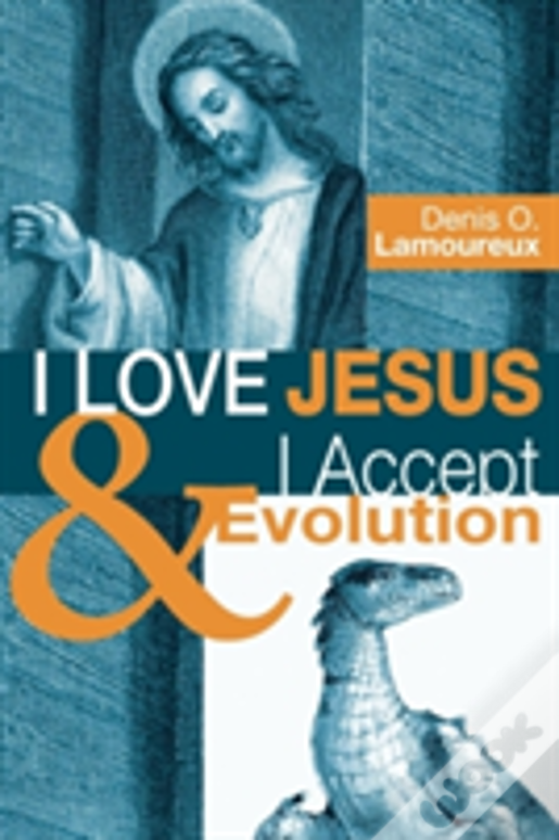 I Love Jesus & I Accept Evolution