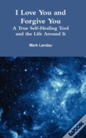 I Love You And Forgive You: A True Self-