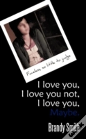 I Love You, I Love You Not, I Love You, Maybe.