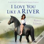 I Love You Like A River