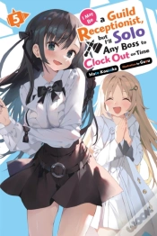 Capa do artigo I May Be A Guild Receptionist, But Iâ€™Ll Solo Any Boss To Clock Out On Time, Vol. 5 (Light Novel)