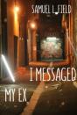 I Messaged My Ex - Preview