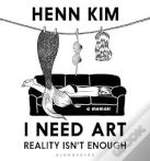 I Need Art: Reality Isnâ€™T Enough