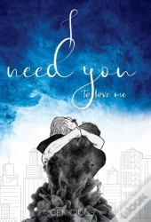 I Need You To Love Me