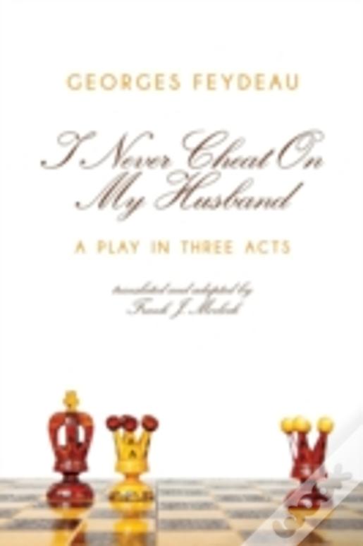 I Never Cheat On My Husband: A Play In Three Acts