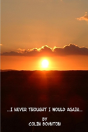 ...I Never Thought I Would Again... - Preview