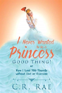I Never Wanted To Be A Princess-Good Thing! Or How I Lost 380 Pounds Without Diet Or Exercise - Preview
