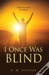 I Once Was Blind: A Book Of Lessons For