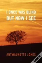 I Once Was Blind But Now I See