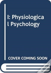 I: Physiological Psychology
