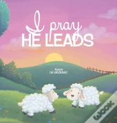 I Pray, He Leads