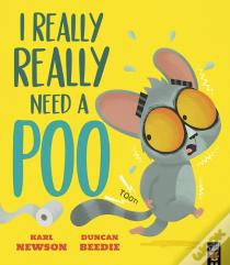 I Really, Really Need A Poo
