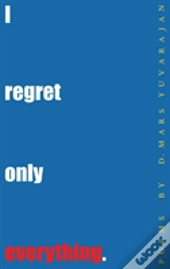 I Regret Only Everything