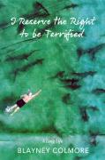 I Reserve The Right To Be Terrified