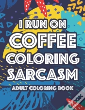 Capa do artigo I Run On Coffee Coloring Sarcasm Adult Coloring Book