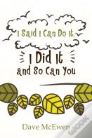 I Said I Can Do It, I Did It And So Can You