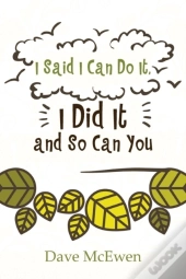 I Said I Can Do It, I Did It And So Can You