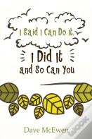 I Said I Can Do It, I Did It And So Can You