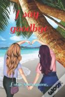 I Say Goodbye