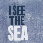 I See The Sea - Preview