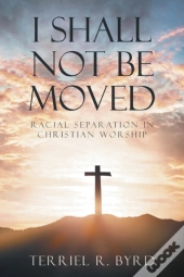 I Shall  Not Be  Moved