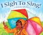 I Sigh To Sing! - Preview