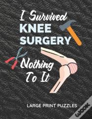 I Survived Knee Surgery Nothing To It