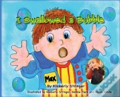 I Swallowed A Bubble