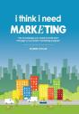 I Think I Need Marketing - Preview