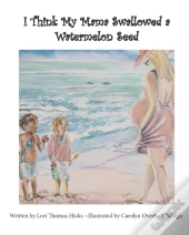 I Think My Mama Swallowed A Watermelon Seed