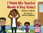 I Think My Teacher Needs A Hug Today - Preview