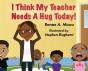 I Think My Teacher Needs A Hug Today - Preview
