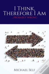 I Think, Therefore I Am ... (Probably Wrong)