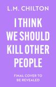 I Think We Should Kill Other People