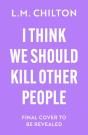 I Think We Should Kill Other People - Preview