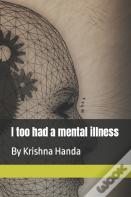 I Too Had A Mental Illness
