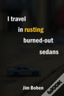 I Travel In Rusting Burned-Out Sedans