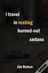 I Travel In Rusting Burned-Out Sedans