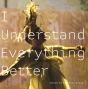 I Understand Everything Better - Preview