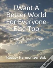 I Want A Better World For Everyone Else Too