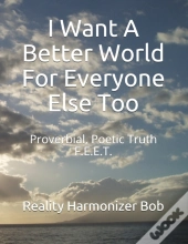 I Want A Better World For Everyone Else Too