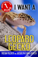 I Want A Leopard Gecko
