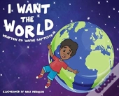 I Want The World