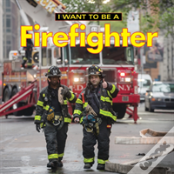 I Want To Be A Firefighter