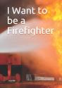 I Want To Be A Firefighter - Preview