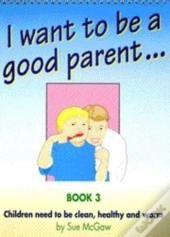 I Want To Be A Good Parent