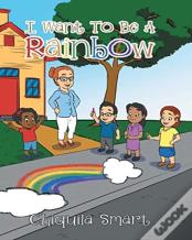 I Want To Be A Rainbow