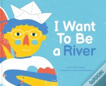 I Want To Be A River